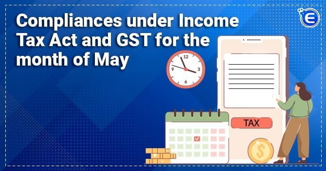 Compliances under Income Tax Act and GST for the Month of May