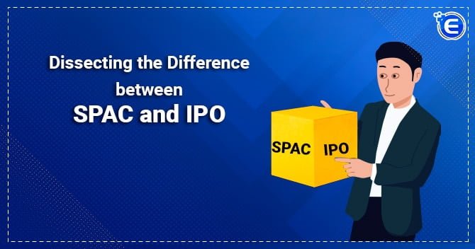 Dissecting the Difference between SPAC and IPO