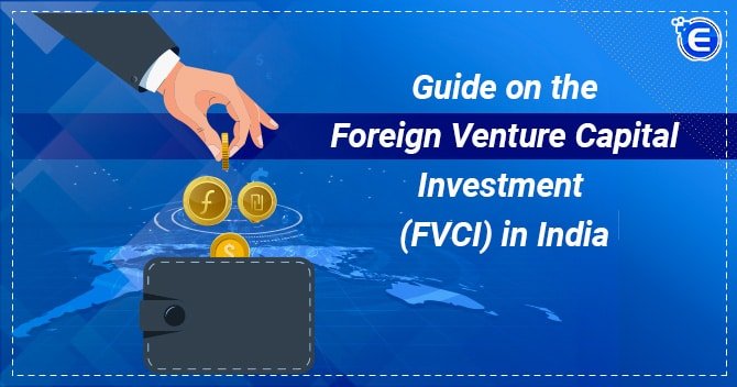 Guide on the Foreign Venture Capital Investment (FVCI) in India