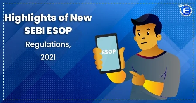 Highlights of New SEBI ESOP Regulations, 2021