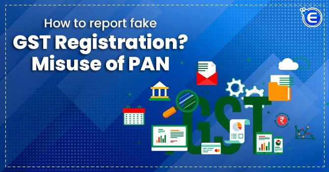 How to Report Fake GST Registration? Misuse of PAN