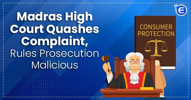 Madras High Court Quashes Complaint, Rules Prosecution Malicious