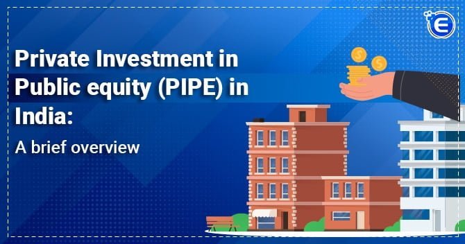 Private Investment in Public Equity (PIPE) In India: A Brief Overview