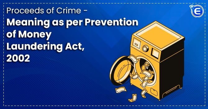 Proceeds of crime – Meaning as per Prevention of Money Laundering Act, 2002
