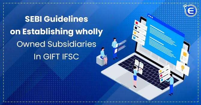 SEBI Guidelines on Establishing Wholly Owned Subsidiaries in GIFT IFSC