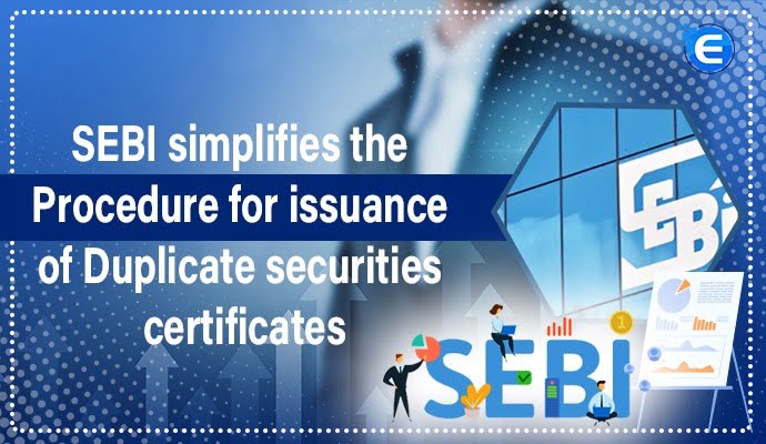 SEBI Simplifies the Procedure for Issuance of Duplicate Securities Certificates