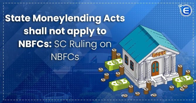 State Moneylending Acts Shall Not Apply To NBFCs: SC Ruling on NBFCs