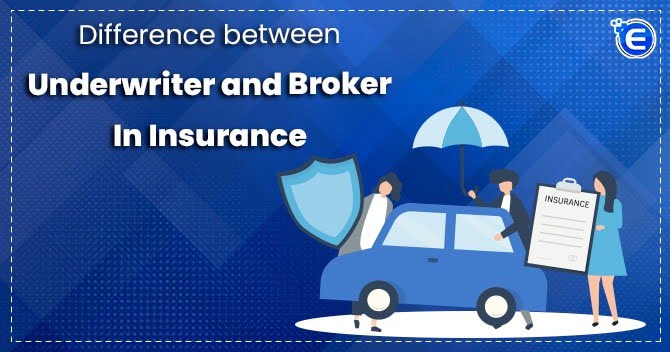 Difference between Underwriter and Broker in Insurance