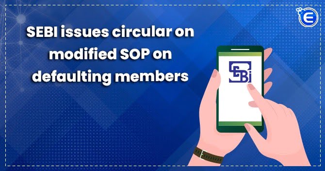 SEBI Issues Circular on Modified SOP on Defaulting Members