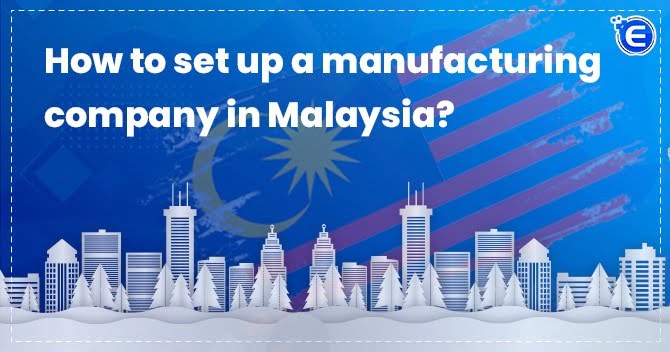 How to Set Up a Manufacturing Company in Malaysia?