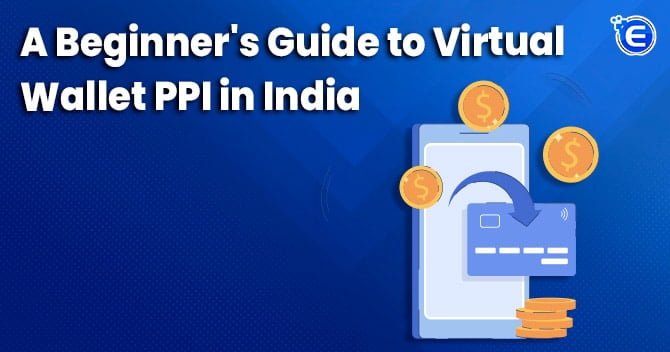 A Beginner’s Guide to Virtual Wallet PPI in India