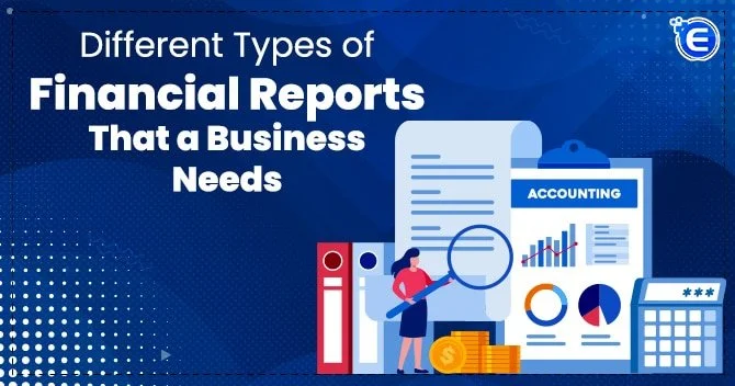 Different Types of Financial Reports That a Business Needs