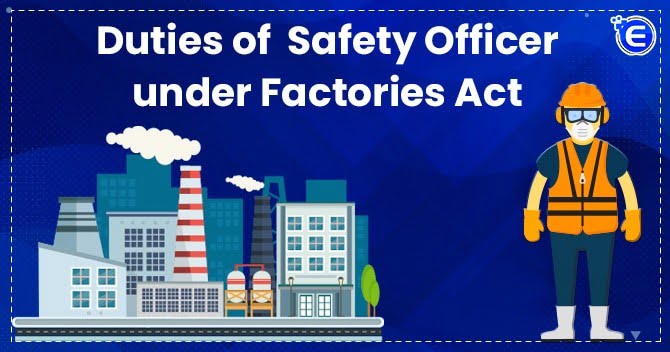 Duties of Safety Officer under Factories Act