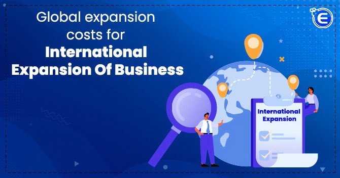 Global expansion costs for international expansion of business