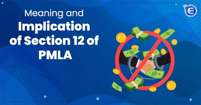 Meaning and Implication of Section 12 under PMLA
