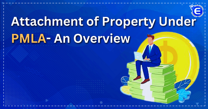Attachment of Property under PMLA- An Overview