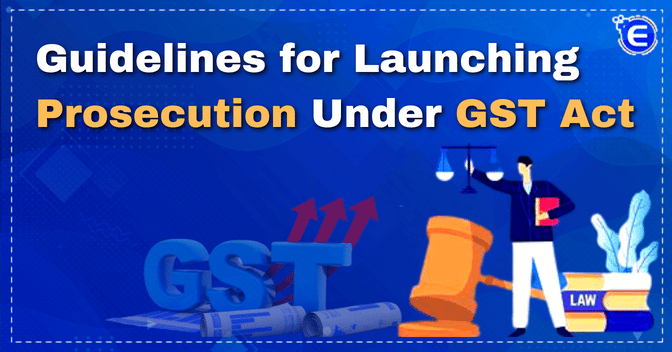 Guidelines for Launching Prosecution Under GST Act