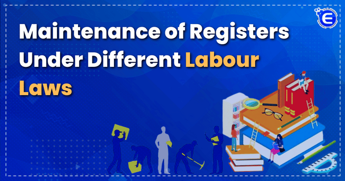 Maintenance of Registers under Different Labour Laws