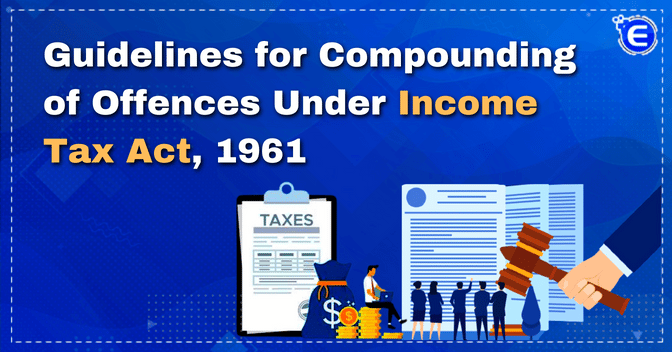 Guidelines for compounding of offences under Income Tax Act, 1961