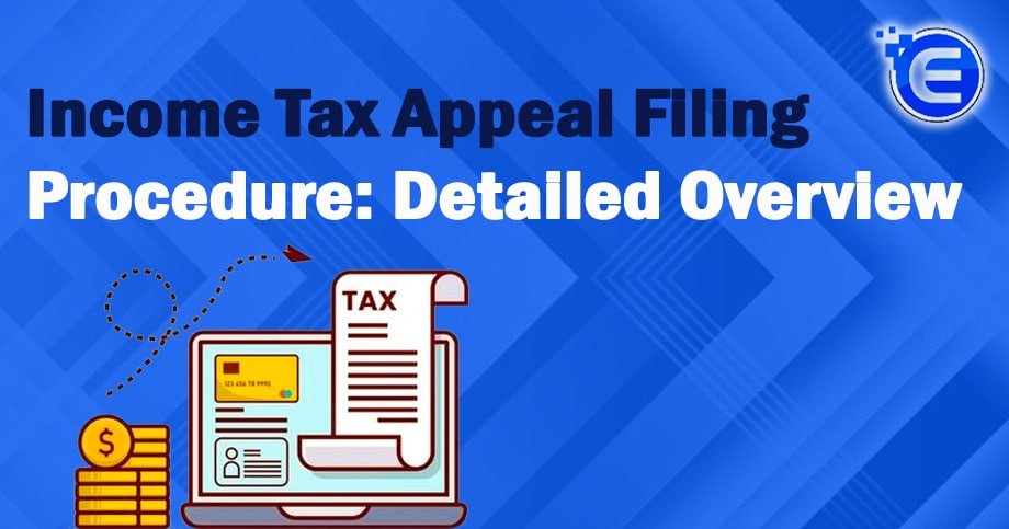 Income Tax Appeal Filing Procedure Detailed Overview