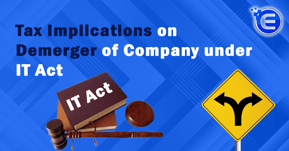 Tax Implications on Demerger of Company under IT Act