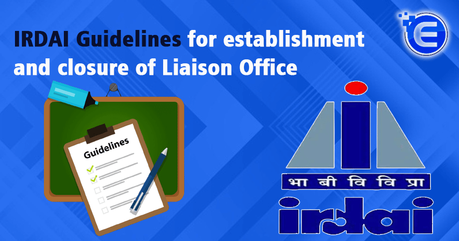 IRDAI Guidelines for establishment and closure of Liaison Office