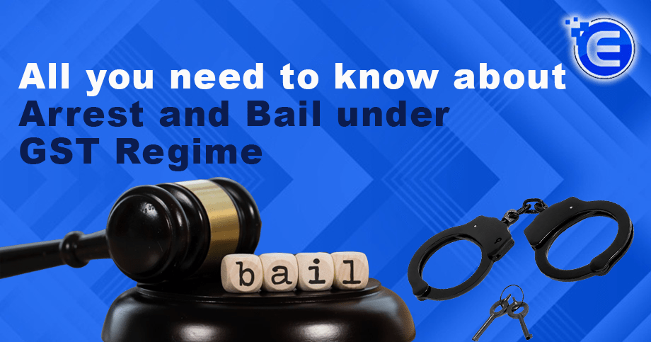 All you need to know about Arrest and Bail under GST Regime