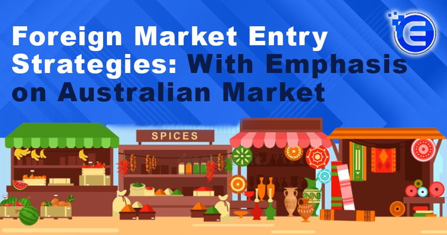 Foreign Market Entry Strategies: With Emphasis on Australian Market