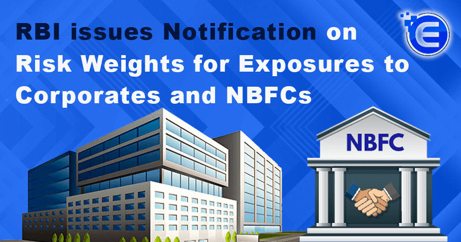RBI issues Notification on Risk Weights for Exposures to Corporates and NBFCs