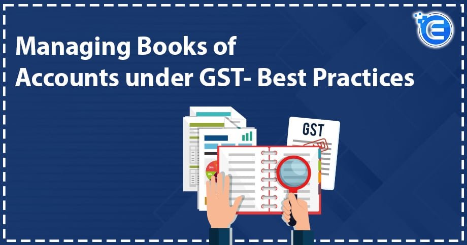 Managing Books of Accounts under GST- Best Practices