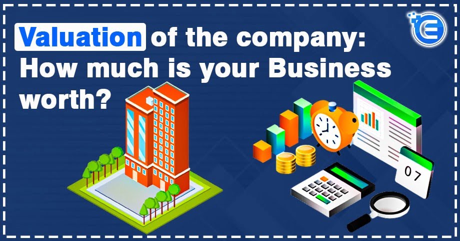 Valuation of the Company: How Much Is Your Business Worth?