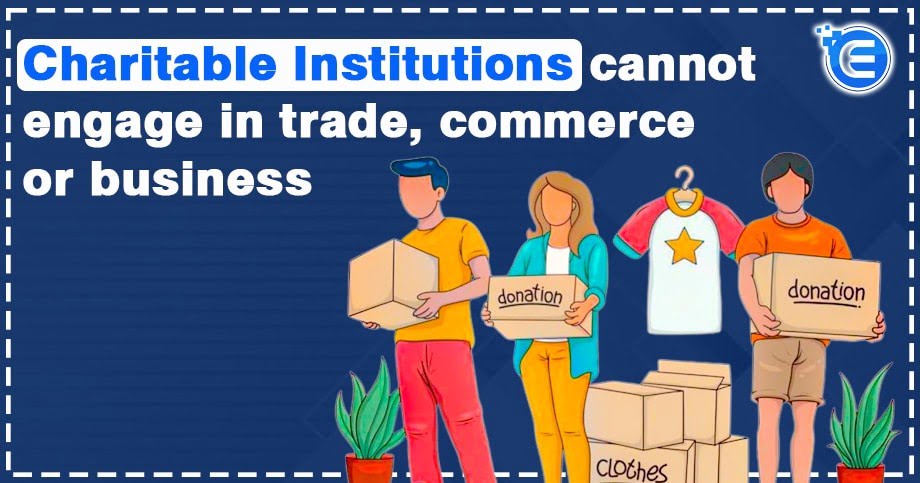 Charitable Institutions Cannot Engage In Trade, Commerce or Business