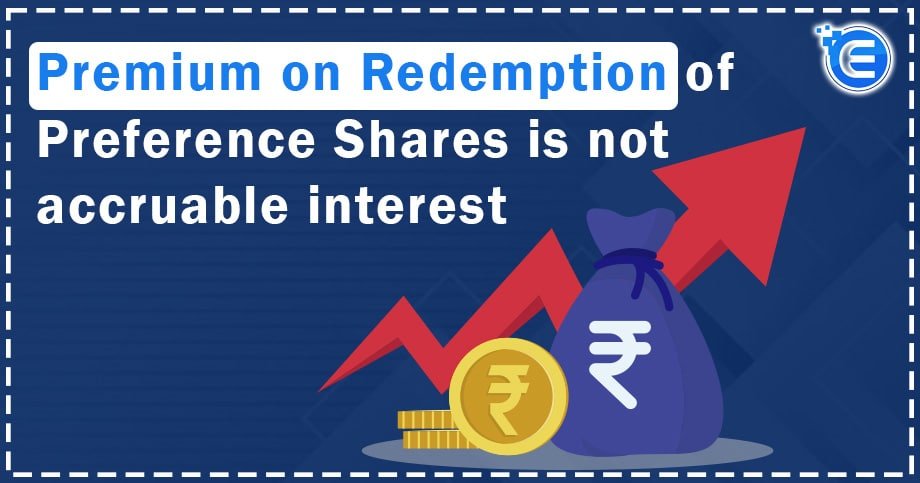 Premium on Redemption of Preference Shares Is Not Accruable Interest