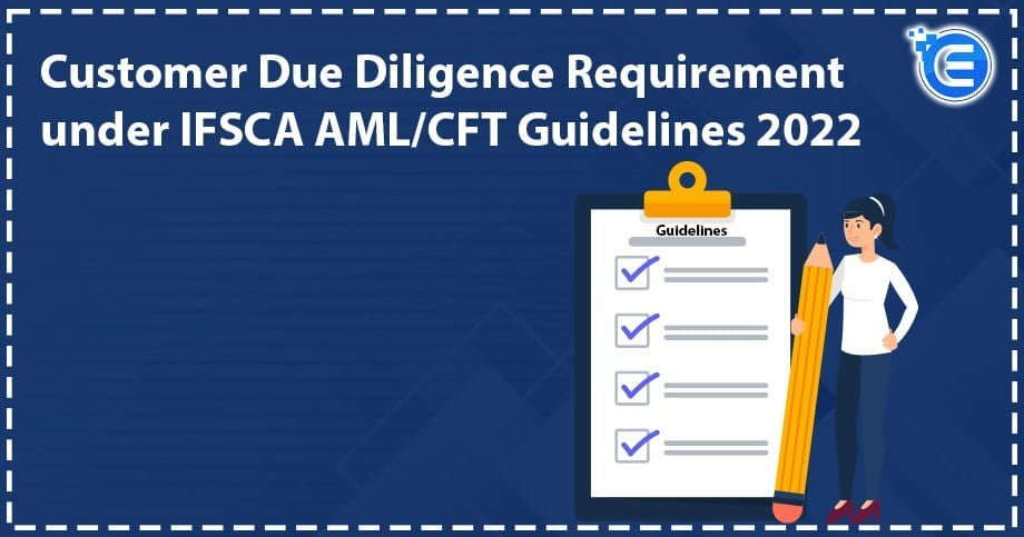 Customer Due Diligence Requirement under IFSCA AML/CFT Guidelines 2022