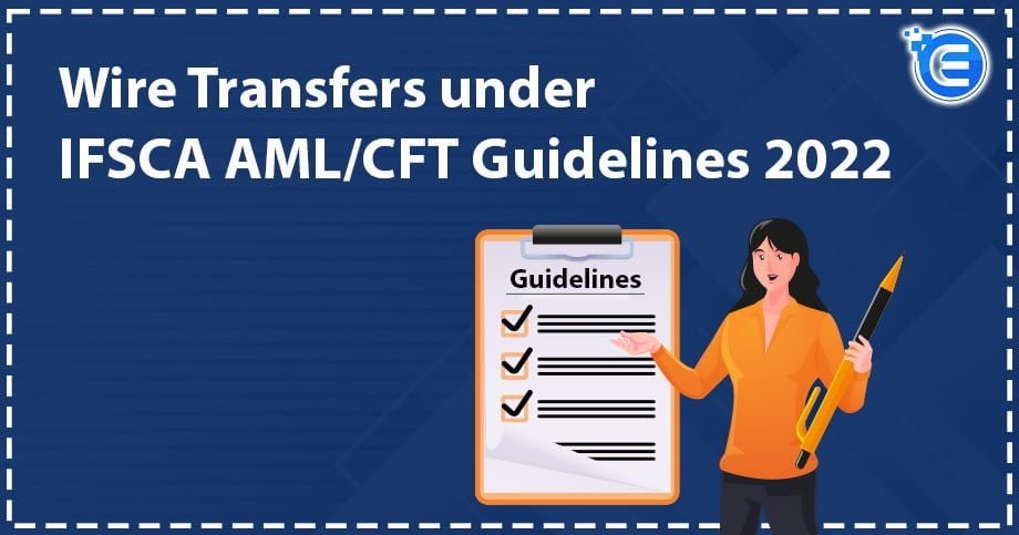 Wire Transfers under IFSCA AML/CFT Guidelines 2022