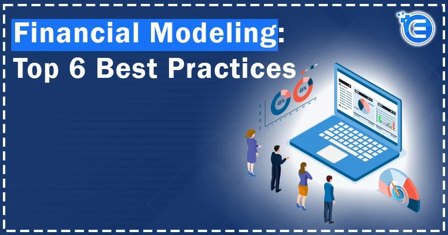 Financial Modeling: Top 6 Best Practices