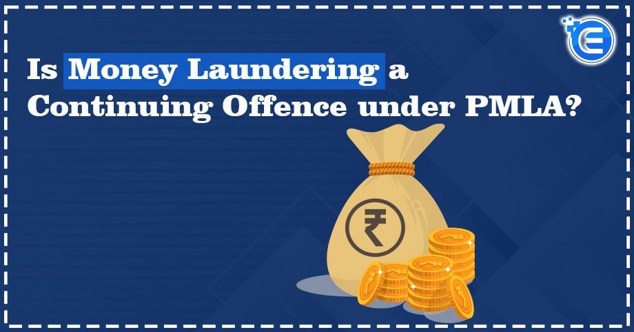 Is Money Laundering a Continuing Offence under PMLA?