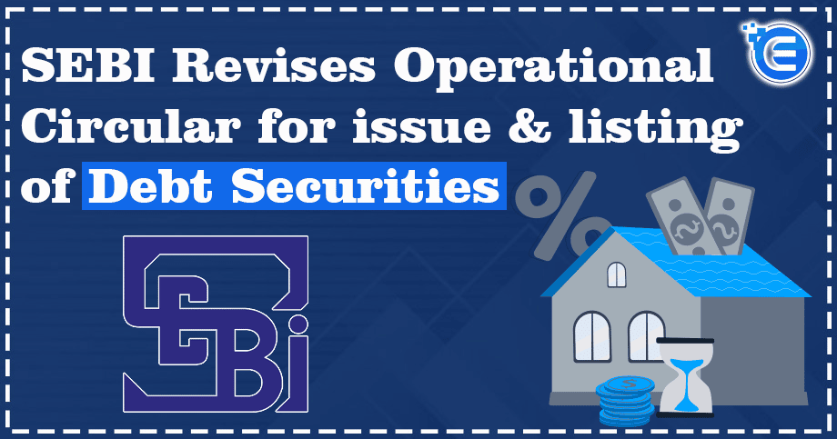 SEBI Revises Operational Circular for issue & listing of Debt Securities
