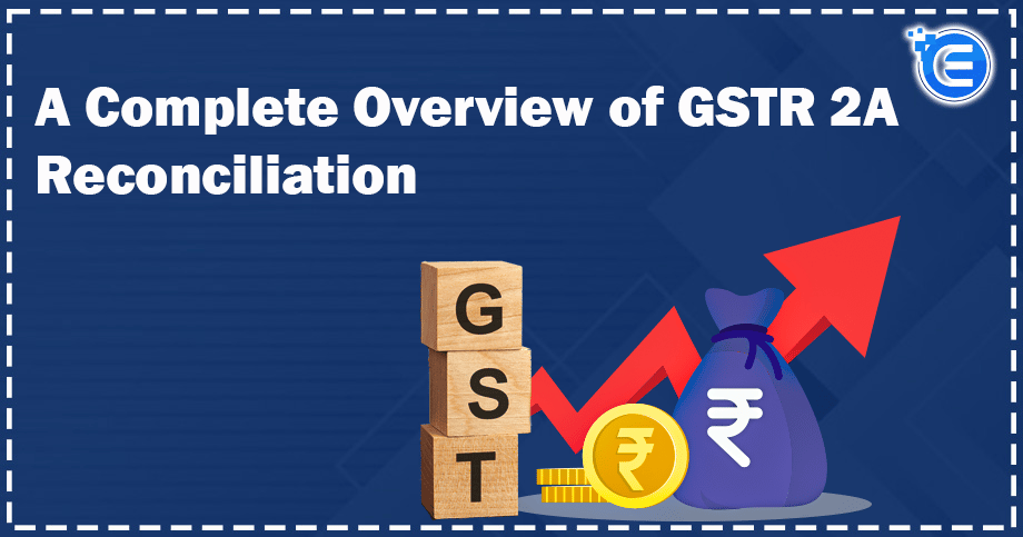 A Complete Overview of GSTR 2A Reconciliation