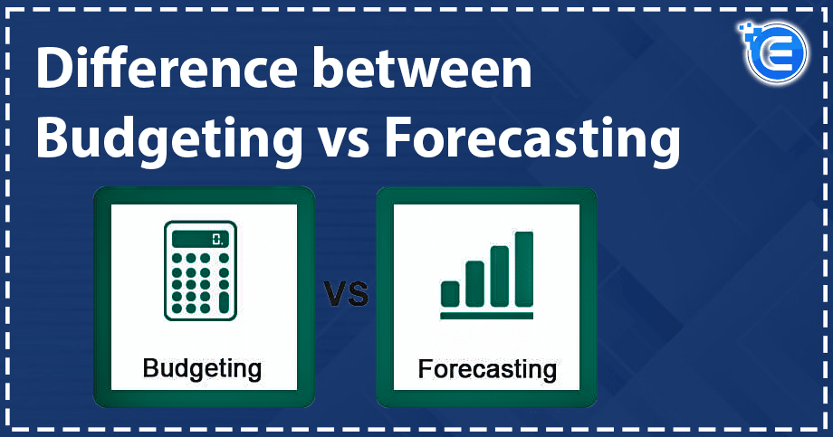 Difference between Budgeting vs Forecasting