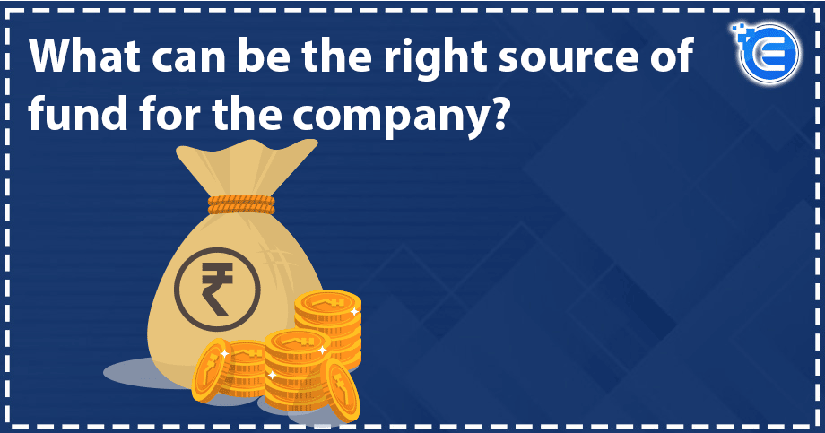 What Can Be The Right Source Of Funds For The Company?