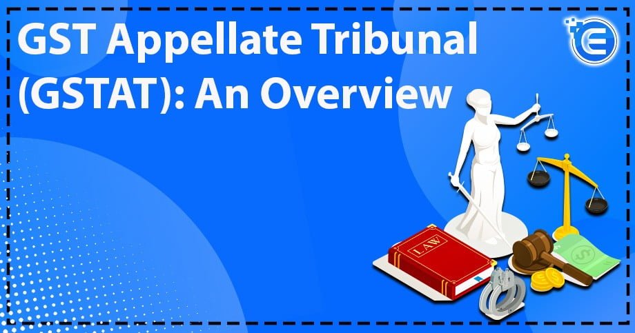 GST Appellate Tribunal (GSTAT): An Overview