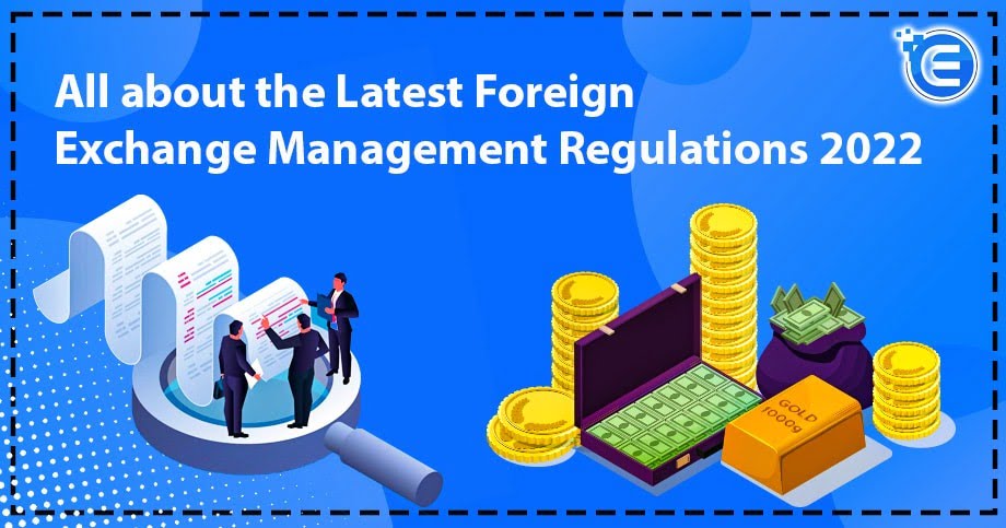 All about the Latest Foreign Exchange Management Regulations 2022