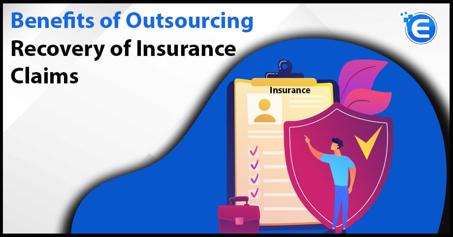 Benefits of Outsourcing Recovery of Insurance Claims