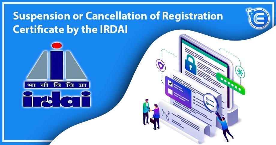 Suspension or Cancellation of Registration Certificate by the IRDAI
