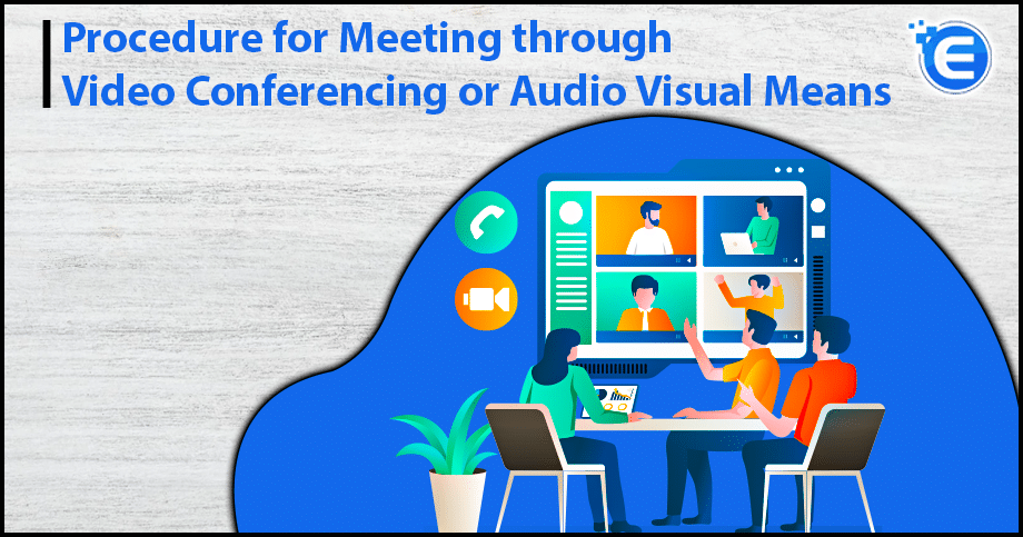 Procedure for Meeting through Video Conferencing or Audio Visual Means