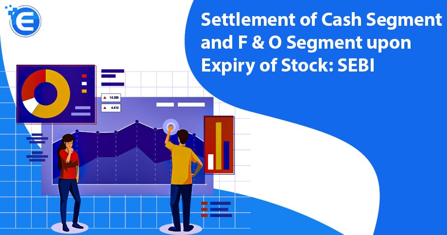 Settlement of Cash Segment and F & O Segment upon Expiry of Stock: SEBI