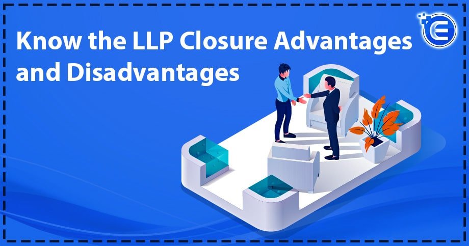Know the LLP Closure Advantages and Disadvantages