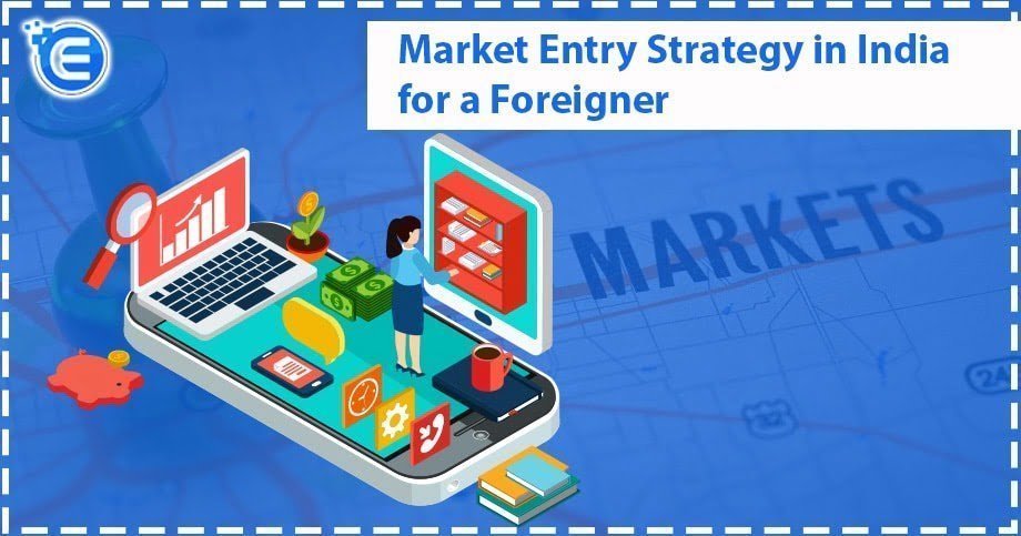 Market Entry Strategy in India for a Foreigner