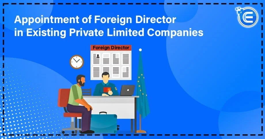 Appointment of Foreign Director in Existing Private Limited Companies